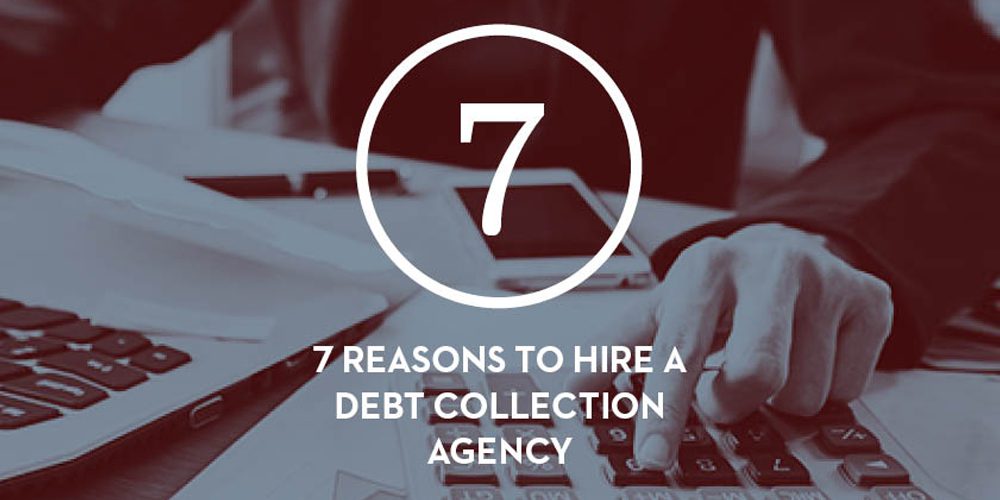 7 Reasons to Hire a Debt Collection Agency